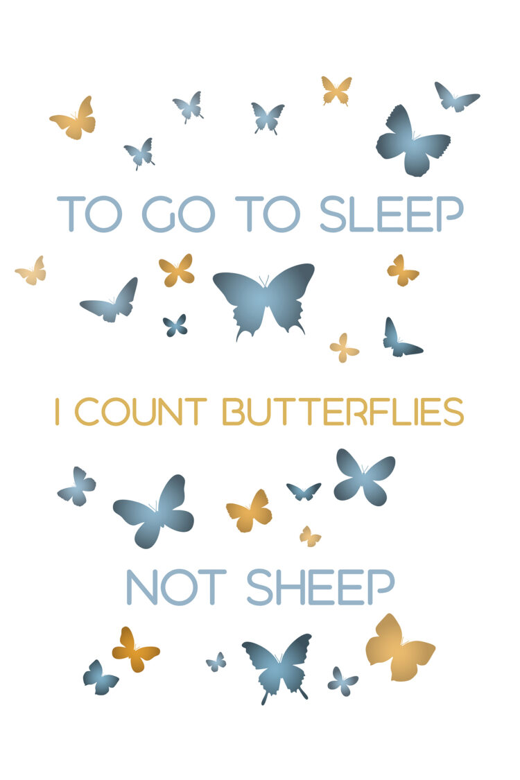 to go to sleep I count butterflies not sheep